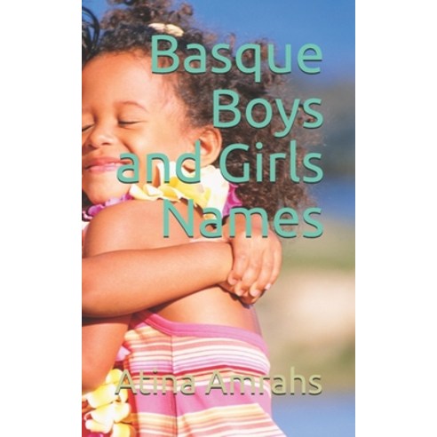 (영문도서) Basque Boys and Girls Names Paperback, Independently Published, English, 9798634175997