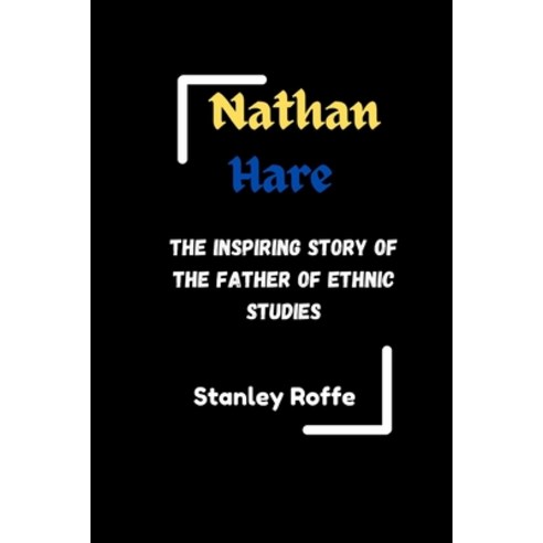 (영문도서) Nathan Hare: The Inspiring story of the Father of Ethnic Studies Paperback, Independently Published, English, 9798329485899
