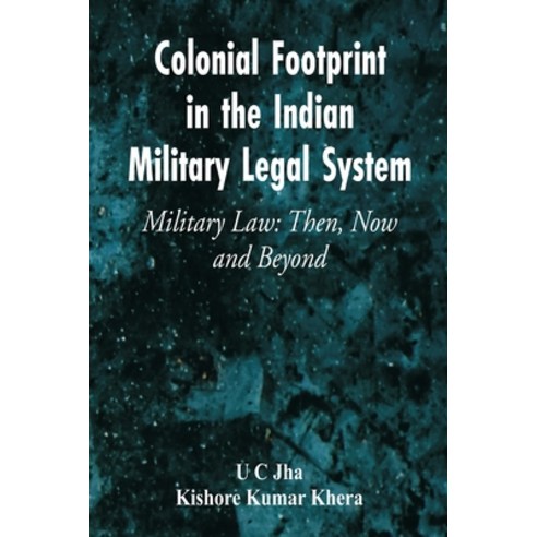 (영문도서) Colonial Footprint in the Indian Military Legal System Military Law: Then Now and Beyond Paperback, Vij Books India, English, 9789395675086