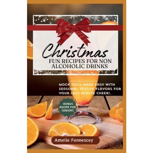 (영문도서) Christmas Fun Recipes for Non-Alcoholic Drinks: Mock-tails made easy with seasonal festive fl... Paperback, Independently Published, English, 9798873170524