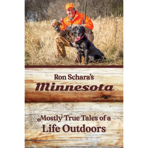 Ron Schara''s Minnesota: Mostly True Tales of a Life Outdoors Paperback, Minnesota Historical Societ..., English, 9781681341927