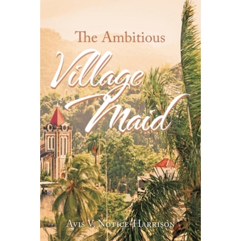 (영문도서) The Ambitious Village Maid Paperback, Authorhouse, English, 9781665553742