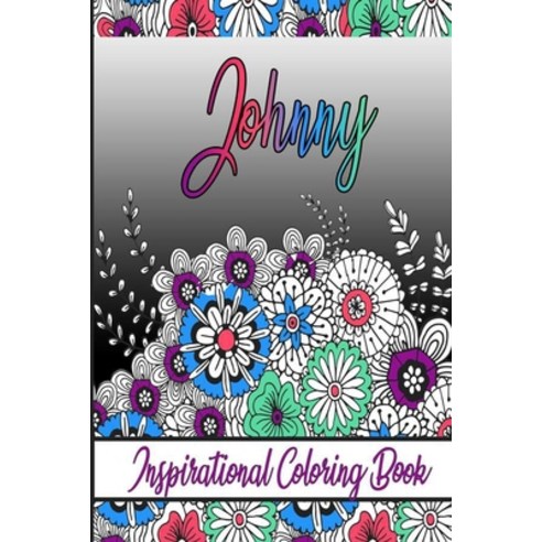 Johnny Inspirational Coloring Book: An adult Coloring Book with Adorable Doodles and Positive Affir... Paperback, Independently Published