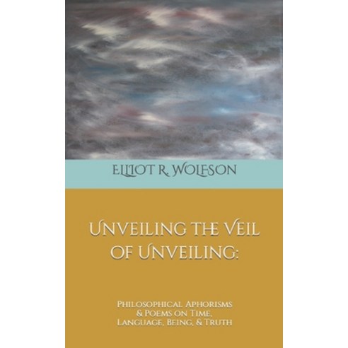 (영문도서) Unveiling the Veil of Unveiling: Philosophical Aphorisms & Poems on Time Language Being & ... Paperback, Panui, English, 9798985139914