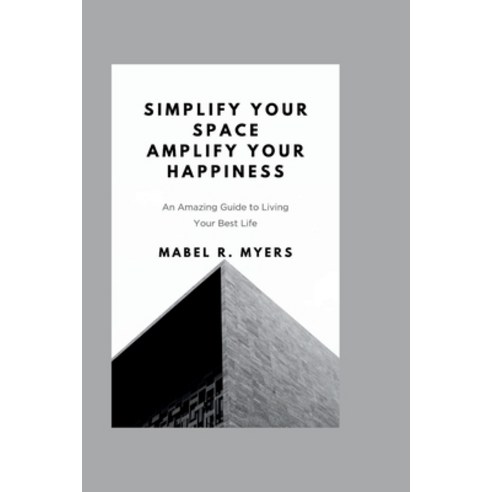 (영문도서) Simplify your space Amplify your happiness: An amazing guide to living your best life Paperback, Independently Published, English, 9798866129812