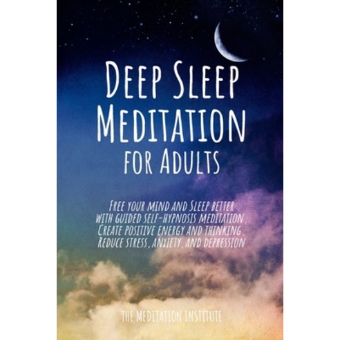Deep Sleep Meditation for Adults: Free your mind and Sleep better with guided self-hypnosis meditati... Paperback, Meditation Institute, English, 9781802113877