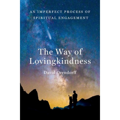 (영문도서) The Way of Lovingkindness: An Imperfect Process of Spiritual Engagement Paperback, Orendorff Family Living Trust, English, 9798218078010