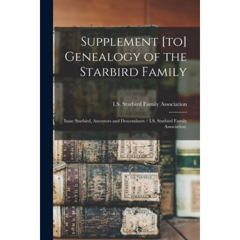 (영문도서) Supplement [to] Genealogy of the Starbird Family: Isaac Starbird Ancestors and Descendants /... Paperback, Hassell Street Press, English, 9781015106918