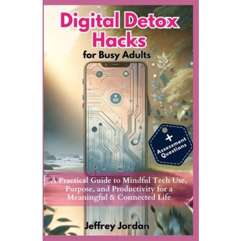 (영문도서) Digital Detox Hacks for Busy Adults: Reclaim Your Time Focus and Joy: A Practical Guide to ... Paperback, Independently Published, English, 9798878442145