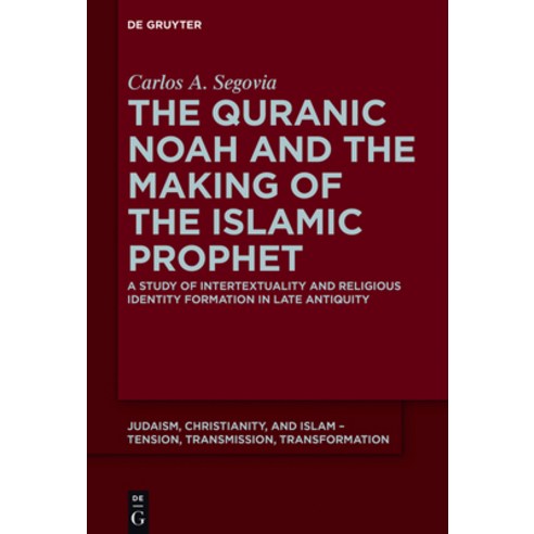 (영문도서) The Quranic Noah and the Making of the Islamic Prophet: A Study of Intertextuality and Religi... Hardcover, de Gruyter, English, 9783110403497