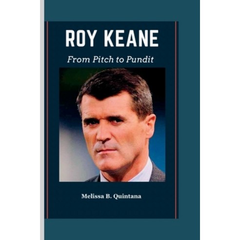 (영문도서) Roy Keane: From Pitch to Pundit Paperback, Independently Published, English, 9798860294998