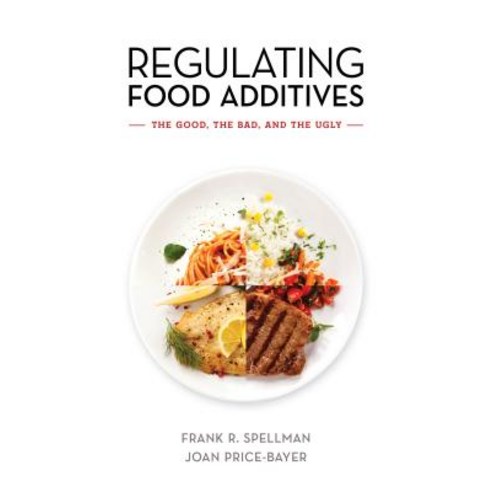 Regulating Food Additives: The Good the Bad and the Ugly Paperback, Bernan Press, English, 9781641433549