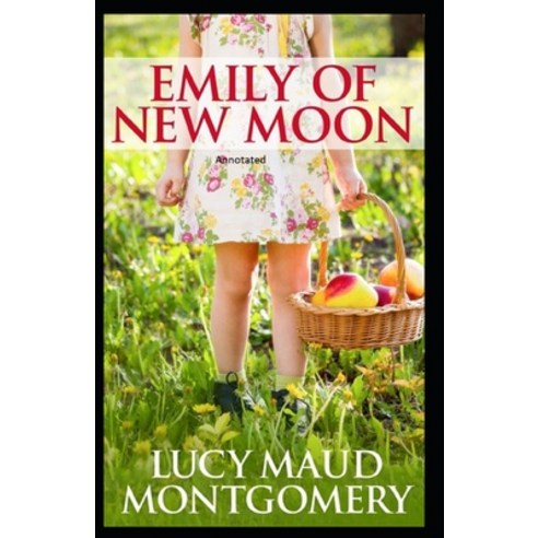 Emily of New Moon Annotated Paperback, Independently Published, English, 9798726468693