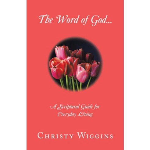 (영문도서) The Word of God...: A Scriptural Guide for Everyday Living Paperback, Archway Publishing, English, 9781665742825