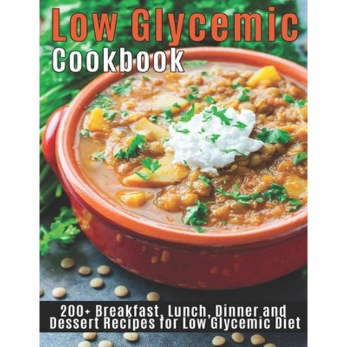 Low Glycemic Cookbook: 200+Breakfast Lunch Dinner and Dessert Recipes for Low Glycemic Diet Paperback, Independently Published, English, 9798594805958