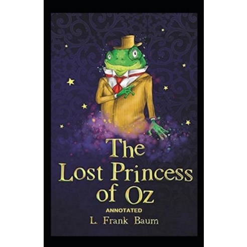 The Lost Princess of Oz Annotated Paperback, Independently Published, English, 9798711850137