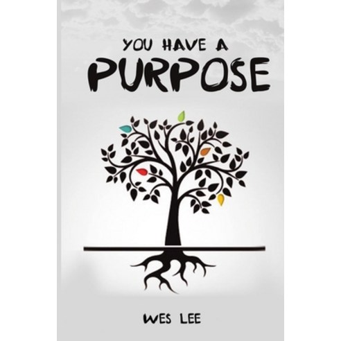 You Have A Purpose: Find Learn Master and Give Your Gifts to the World Paperback, Independently Published