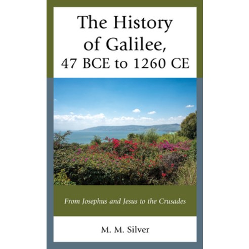 (영문도서) The History of Galilee 47 Bce to 1260 Ce: From Josephus and Jesus to the Crusades Hardcover, Lexington Books, English, 9781793649454