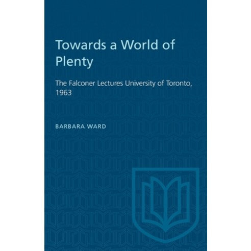 (영문도서) Towards a World of Plenty: The Falconer Lectures University of Toronto 1963 Paperback, University of Toronto Press, English, 9781487572938