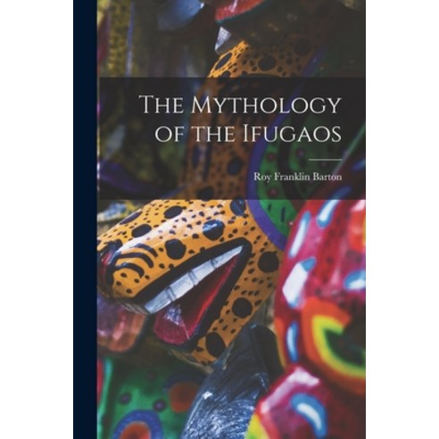 (영문도서) The Mythology of the Ifugaos Paperback, Hassell Street Press, English, 9781014923592