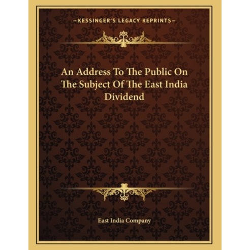 An Address To The Public On The Subject Of The East India Dividend Paperback, Kessinger Publishing