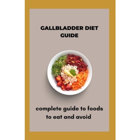 (영문도서) Gallbladder Diet Guide: Complete Guide To Foods To Eat And Avoid Paperback, Independently Published, English, 9798736730131