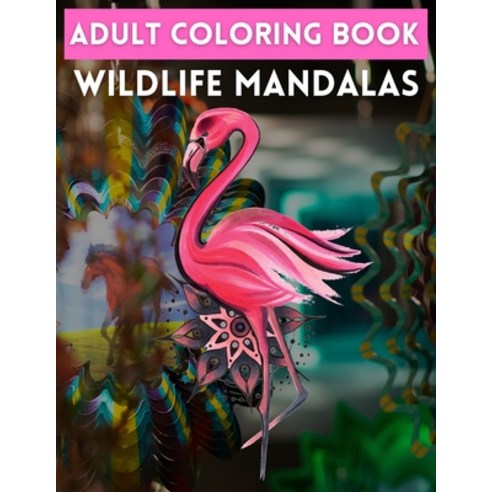 Adult Coloring Book Wildlife Mandalas: Animal Mandala Coloring Book for Adults featuring 50 Unique A... Paperback, Independently Published, English, 9798726895239