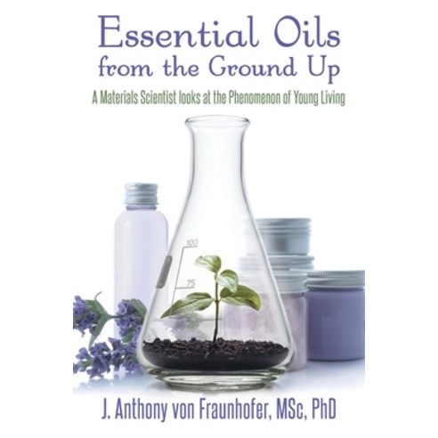 Essential Oils from the Ground Up Paperback, New Leaf Media, LLC, English, 9781952027987