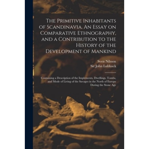 (영문도서) The Primitive Inhabitants of Scandinavia. An Essay on Comparative Ethnography and a Contribu... Paperback, Legare Street Press, English, 9781014133458