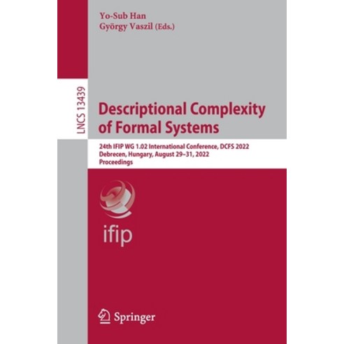 (영문도서) Descriptional Complexity of Formal Systems: 24th IFIP WG 1.02 International Conference DCFS ... Paperback, Springer, English, 9783031132568