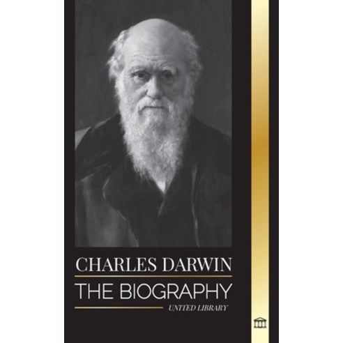 (영문도서) Charles Darwin: The Biography of a Great Biologist and Writer of the Origin of Species; his V... Paperback, United Library, English, 9789493311770