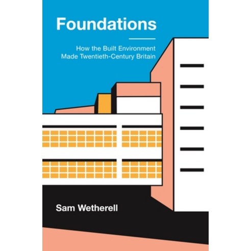 Foundations: How the Built Environment Made Twentieth-Century Britain Hardcover, Princeton University Press, English, 9780691193755