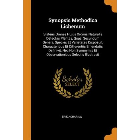 (영문도서) Synopsis Methodica Lichenum: Sistens Omnes Hujus Ordinis Naturalis Detectas Plantas Quas Se... Paperback, Franklin Classics, English, 9780342108121