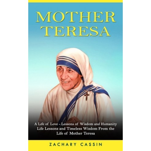 (영문도서) Mother Teresa: A Life of Love - Lessons of Wisdom and Humanity (Life Lessons and Timeless Wis... Paperback, Jessy Lindsay, English, 9781774858967