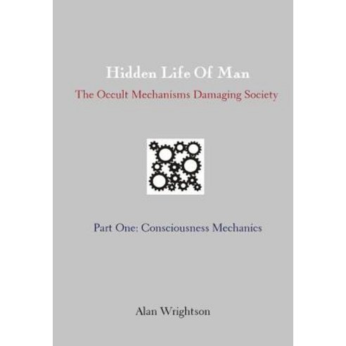 Hidden Life of Man: Consciousness Mechanics Hardcover, Lulu.com