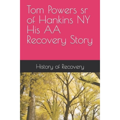 (영문도서) Tom Powers sr of Hankins NY His Alcoholics Anonymous Recovery Story Paperback, Independently Published, English, 9798865485704