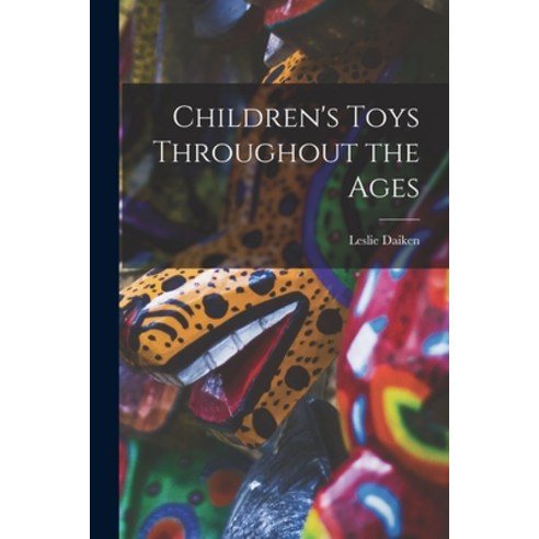 (영문도서) Children''s Toys Throughout the Ages Paperback, Hassell Street Press, English, 9781014706935