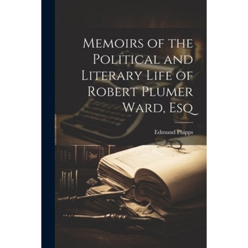 (영문도서) Memoirs of the Political and Literary Life of Robert Plumer Ward Esq Paperback, Legare Street Press, English, 9781022159402