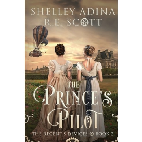 (영문도서) The Prince''s Pilot: A Regency-set steampunk adventure novel Paperback, Moonshell Books, Inc., English, 9781950854554