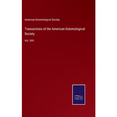 (영문도서) Transactions of the American Entomological Society: Vol. XXV Hardcover, Salzwasser-Verlag Gmbh, English, 9783752534597