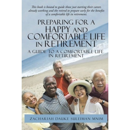 Preparing for a Happy and Comfortable Life in Retirement: A Guide to a Comfortable Life in Retirement Paperback, Workbook Press, English, 9781953839657