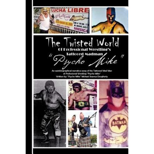 (영문도서) The Twiztid World Of Professional Wrestling''s Tattooed Madman PsYcHo MikE: Wrestling Stories ... Paperback, Createspace Independent Pub..., English, 9781720355458