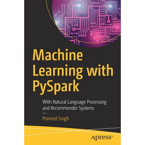 Machine Learning with Pyspark With Natural Language Processing and Recommender Systems, Apress