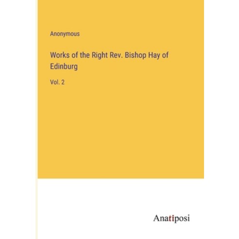 (영문도서) Works of the Right Rev. Bishop Hay of Edinburg: Vol. 2 Paperback, Anatiposi Verlag, English, 9783382122409