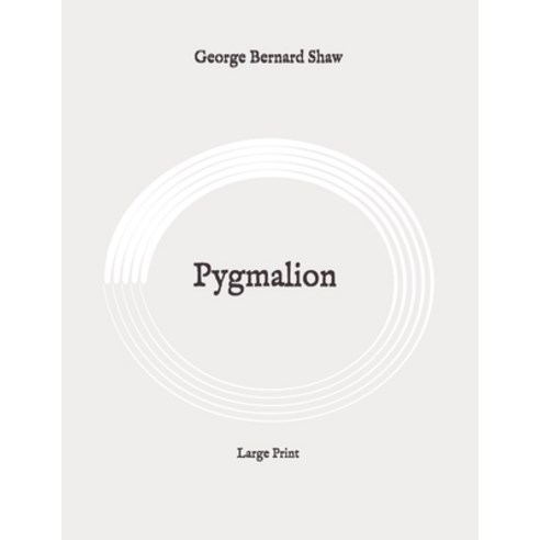Pygmalion: Large Print Paperback, Independently Published