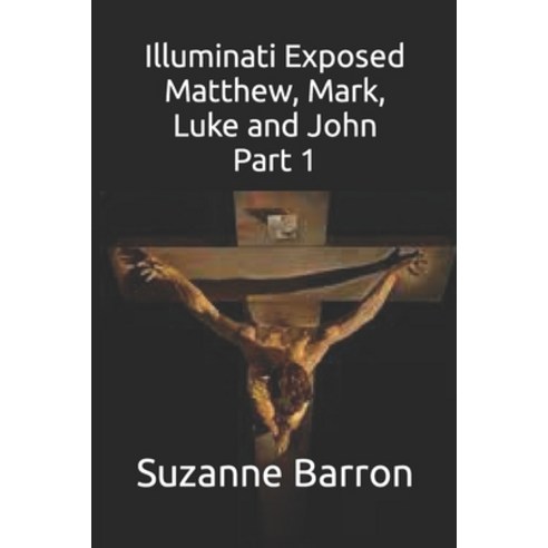 (영문도서) Illuminati Exposed: Matthew Mark Luke and John Part 1 Paperback, Independently Published, English, 9798354665976