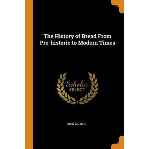 (영문도서) The History of Bread From Pre-historic to Modern Times Paperback, Franklin Classics, English, 9780342632930