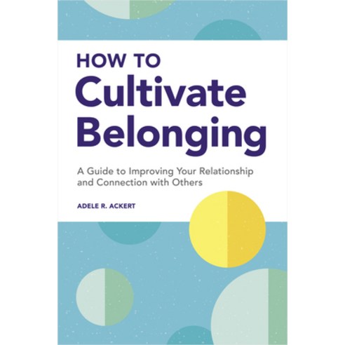 (영문도서) How to Cultivate Belonging: A Guide to Improving Your Relationship and Connection with Others Paperback, Rockridge Press, English, 9781648768538