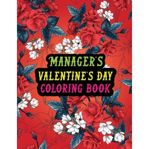Manager''s Valentine Day Coloring Book: Best Stress Relief Valentine Day Gifts Idea for Manager Husba... Paperback, Independently Published, English, 9798591188412