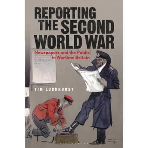 (영문도서) Reporting the Second World War: The Press and the People 1939-1945 Hardcover, Bloomsbury Academic, English, 9781350149496